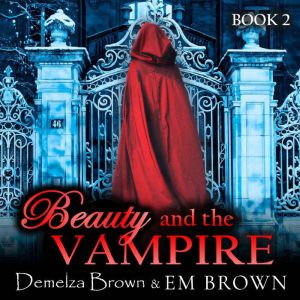 Beauty and the Vampire, Book 2: A Dark Paranormal Retelling of Beauty and the Beast, Demelza Brown