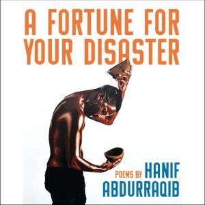 A Fortune For Your Disaster: Poems, Hanif Abdurraqib