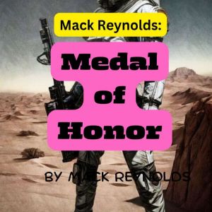 Mack Reynolds: MEDAL OF HONOR: According to tradition, the man who held the Galactic Medal of Honor could do no wrong. In a strange way, Captain Don Mathers was to learn that this was true., Mack Reynolds