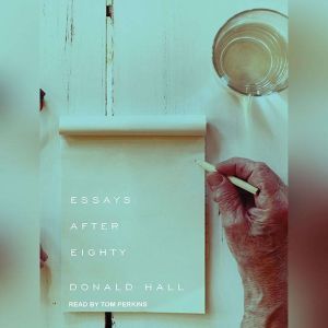 Essays After Eighty, Donald Hall