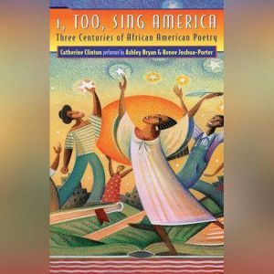 I, Too, Sing America: Three Centuries of African American Poetry, Catherine Clinton