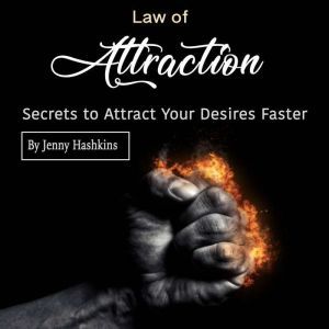 Law of Attraction: Secrets to Attract Your Desires Faster, Jenny Hashkins