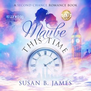 Maybe This Time: A Second Chance Romance, Susan B James