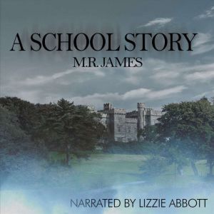 A School Story: A short horror from the master of ghost stories, M.R. James