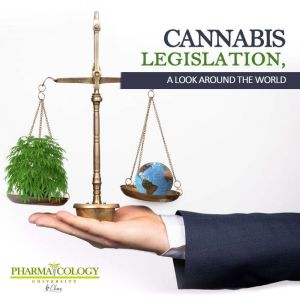 Cannabis legislation, a look around the world, Pharmacology University