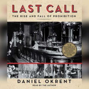 Last Call: The Rise and Fall of Prohibition, Daniel Okrent