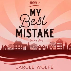 My Best Mistake: Tasha's Story, Carole Wolfe