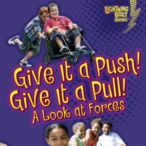 Give It a Push! Give It a Pull!: A Look at Forces, Jennifer Boothroyd