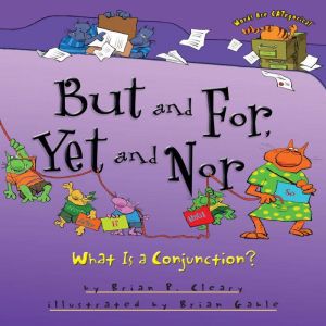 But and For, Yet and Nor: What Is a Conjunction?, Brian P. Cleary