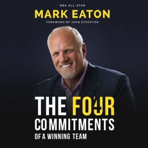 The Four Commitments of a Winning Team: Forward by John Stockton, Mark Eaton NBA All Star