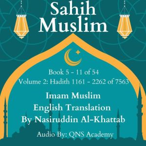 Sahih Muslim English Audio Book 5-11 (Vol 2) Hadith number 1161-2262 of 7563: Most Authentic Hadith Audio Collection (English Translation), Imam Muslim