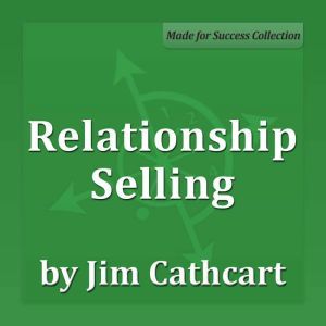 Relationship Selling Series, Jim Cathcart CSP, CPAE