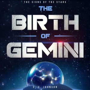 The Birth of Gemini: A Short Story Prequel to The Signs of the Stars, C. S. Johnson