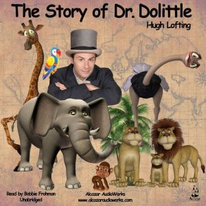 The Story of Dr. Dolittle: Being the History of His Peculiar Life at Home and Astonishing Adventures in Foreign Parts, Hugh Lofting