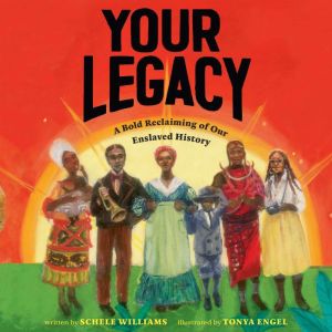 Your Legacy: A Bold Reclaiming of Our Enslaved History, Schele Williams