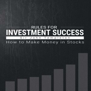 Rules for Investment Success: How to Make Money in Stocks, Sir John Templeton