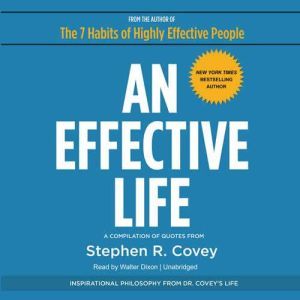 An Effective Life: Inspirational Philosophy from Dr. Coveys Life, Stephen R. Covey