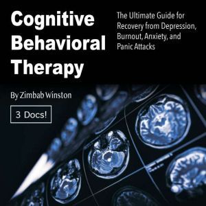 Cognitive Behavioral Therapy: The Ultimate Guide for Recovery from Depression, Burnout, Anxiety, and Panic Attacks, Zimbab Winston
