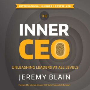 The Inner CEO: Unleashing leaders at all levels, Jeremy Blain