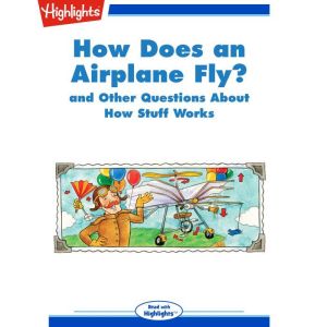 How Does an Airplane Fly?: and Other Questions About How Stuff Works, Highlights for Children