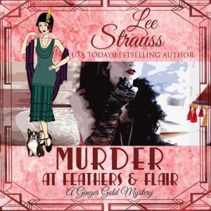 Murder at Feathers & Flair: A Ginger Gold Mystery, Book 4, Lee Strauss