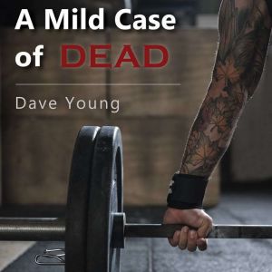 A Mild Case of Dead: The unseen toll of America's obsession with health, fitness, and weight loss, Dave Young