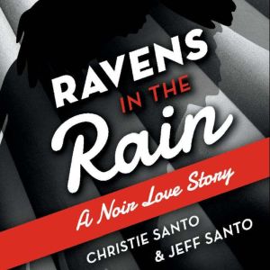 Ravens in the Rain: A Noir Love Story, Christie Santo