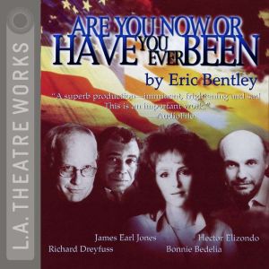 Are You Now or Have You Ever Been?, Eric Bentley