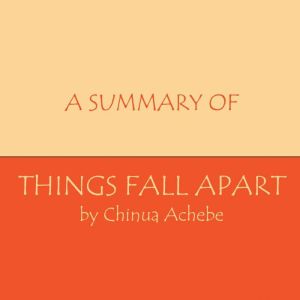 A Summary of Things Fall Apart, Chinua Achebe