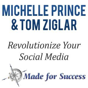 Revolutionize Your Social Media: 10 Steps to Make Cents of it All, Michelle Prince, Tom Ziglar Prince Michelle, Ziglar, Tom