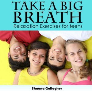 Take A Big Breath For Teens, Shauna Gallagher