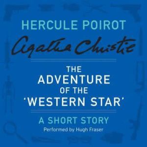 The Adventure of the 'Western Star': A Hercule Poirot Short Story, Agatha Christie