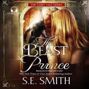 Beast Prince, The: Fairy Tale Series Book 1: Beauty and the Beast with a Twist!, S.E.  Smith