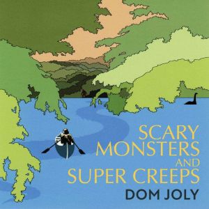 Scary Monsters and Super Creeps: In Search of the World's Most Hideous Beasts, Dom Joly