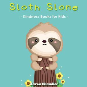 Sloth Slone Kindness Books for Kids: Bedtime Stories for Kids Ages 3-5: A Heart Full of Kindness, Aaron Chandler