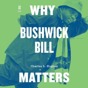 Why Bushwick Bill Matters, Charles L. Hughes