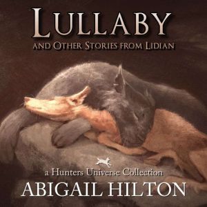 Lullaby: and Other Stories from Lidian, Abigail Hilton