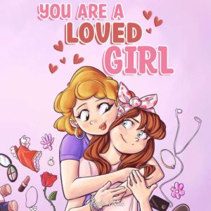 You are a Loved Girl: A Collection of Inspiring Stories about Family, Friendship, Self-Confidence and Love, Nadia Ross