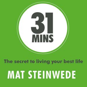 31 Mins: The secret to living your best life, Mat Steinwede