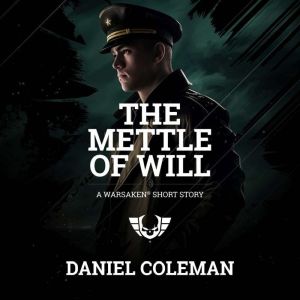 The Mettle of Will: A Warsaken Short Story, Daniel Coleman