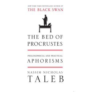 The Bed of Procrustes: Philosophical and Practical Aphorisms, Nassim Nicholas Taleb
