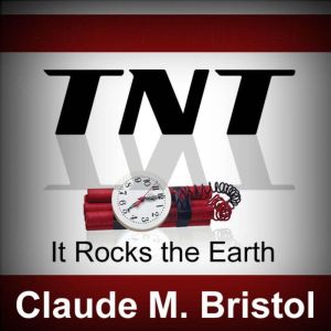 TNT: It Rocks the Earth, Claude M. Bristol