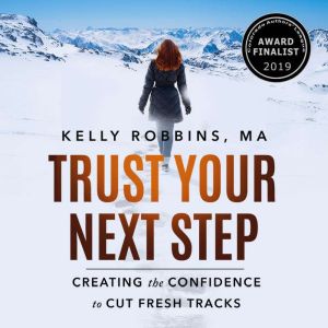 Trust Your Next Step: Creating the Confidence to Cut Fresh Tracks, Kelly Robbins