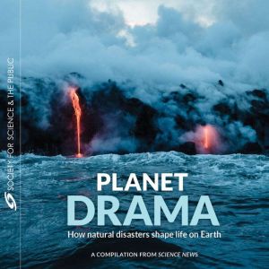 Planet Drama: How natural disasters shape life on Earth, Science News