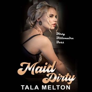 Maid Dirty: Dirty Billionaire Boss, Tala Melton