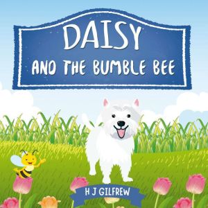 Daisy And The Bumblebee: Read A Daisy Story By H J Gilfrew Children's Book Author, H J Gilfrew