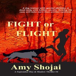 Fight Or Flight: A September Day & Shadow Thriller #4, Amy Shojai