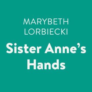 Sister Anne's Hands, Marybeth Lorbiecki