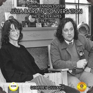 John Lennon's Sister Julia Baird In Conversation - The Chester Tapes 1983-1984, Geoffrey Giuliano