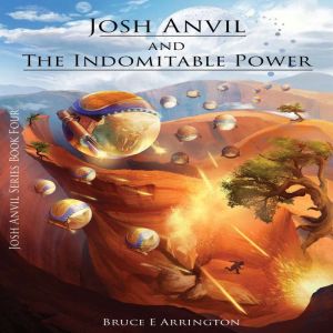 Josh Anvil and the Indomitable Power, Bruce E. Arrington